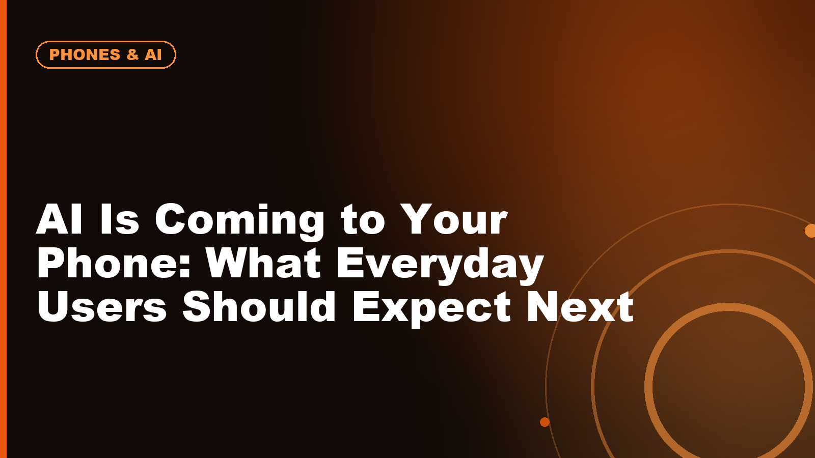 AI Is Coming to Your Phone: What Everyday Users Should Expect Next