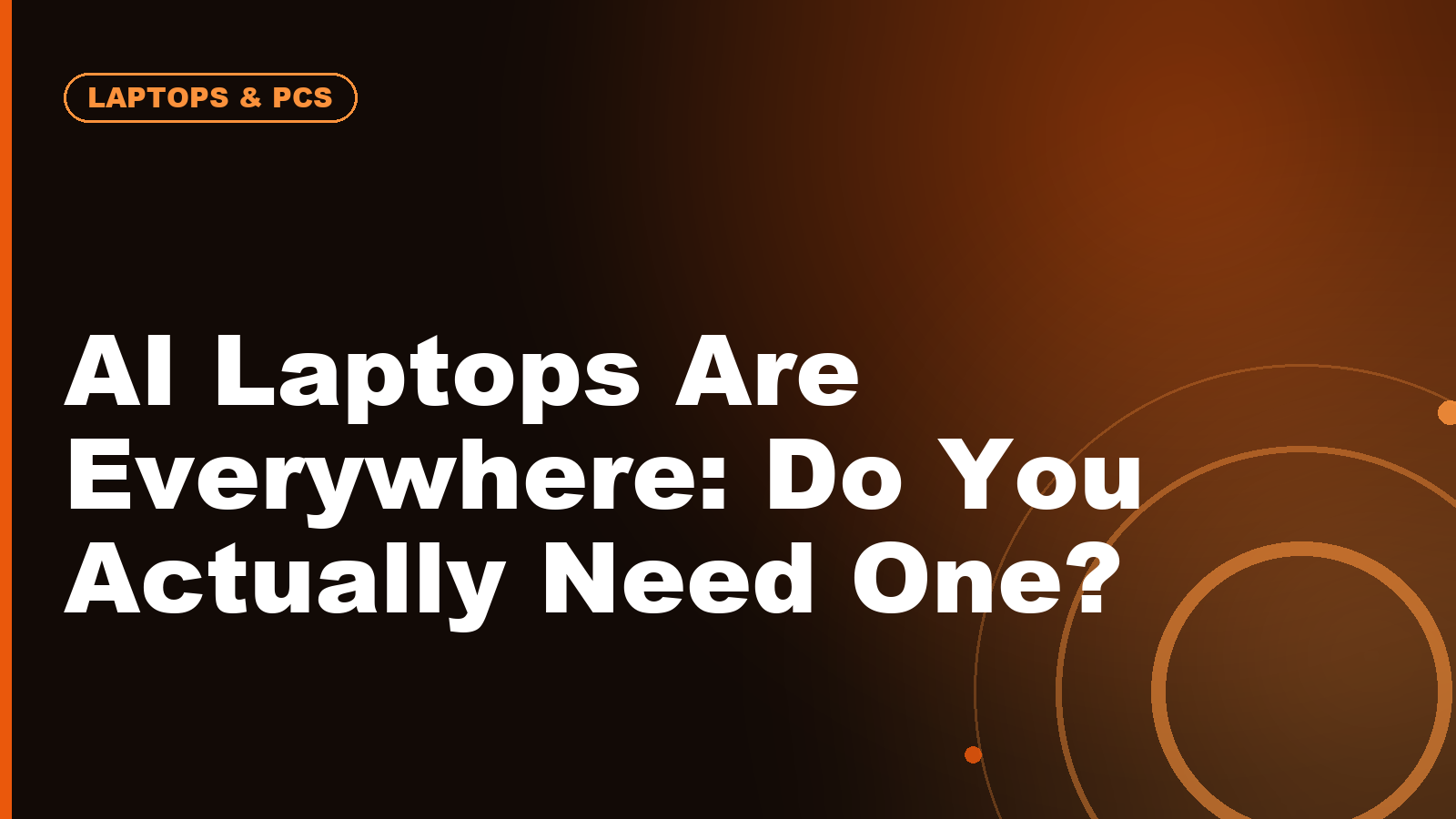 AI Laptops Are Everywhere: Do You Actually Need One?